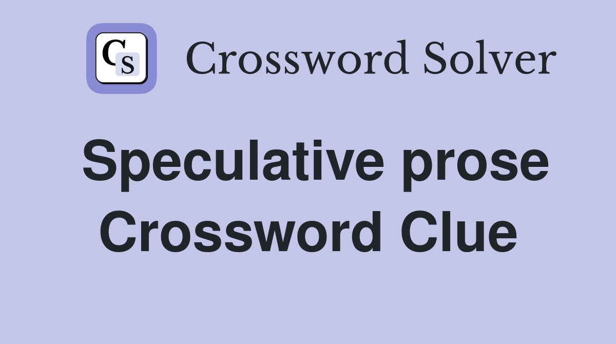 Speculative prose Crossword Clue Answers Crossword Solver